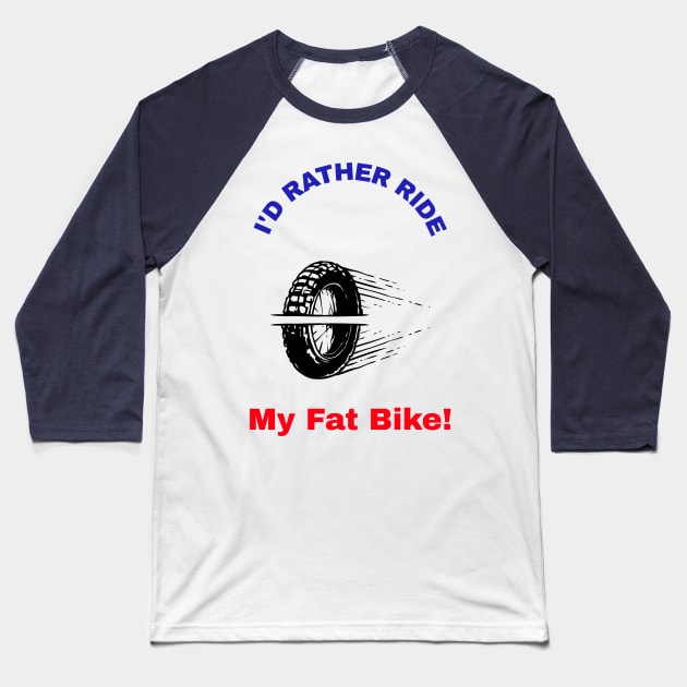 I'd Rather Ride My Fat Bike! Baseball T-Shirt by With Pedals